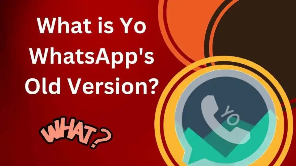 What is Yo WhatsApp's Old Version