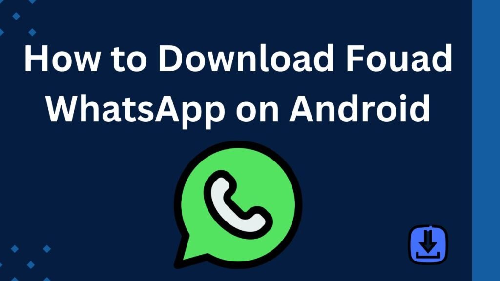 How to Download Fouad WhatsApp on Android?