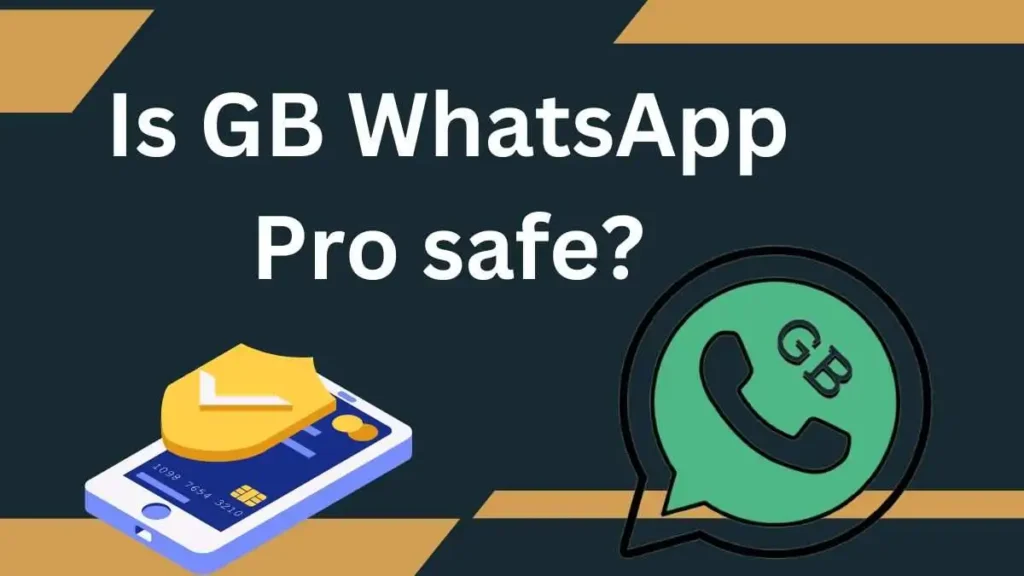 Is GB WhatsApp Pro safe