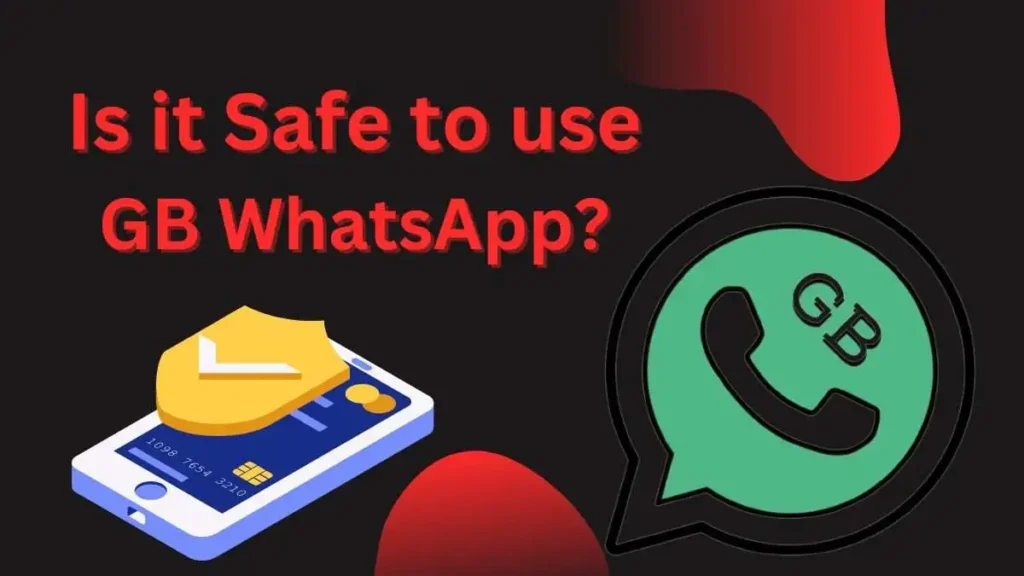 Is it safe to use GB WhatsApp